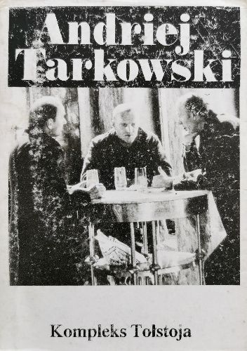 Kompleks Tołstoja. Myśli o życiu, sztuce i filmie