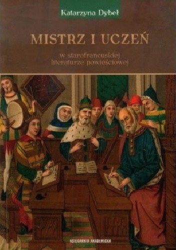 Mistrz i uczeń w starofrancuskiej literaturze powieściowej