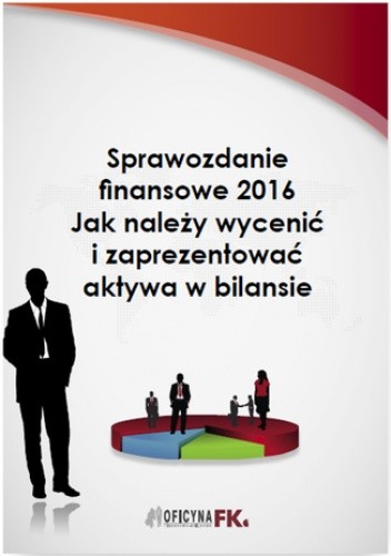 Sprawozdanie finansowe 2016. Jak należy wycenić i zaprezentować aktywa w bilansie
