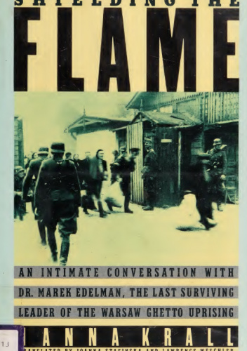 Shielding the Flame: An Intimate Conversation With Dr. Marek Edelman, the Last Surviving Leader of the Warsaw Ghetto Uprising