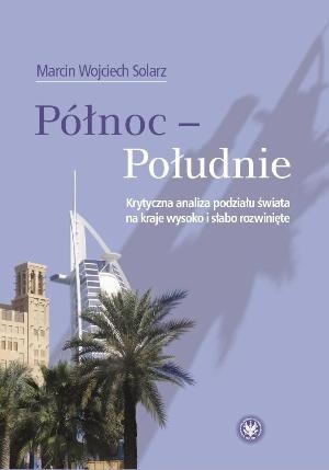 Północ - Południe. Krytyczna analiza podziału świata na kraje wysoko i słabo rozwinięte