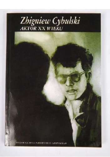 Zbigniew Cybulski. Aktor XX wieku