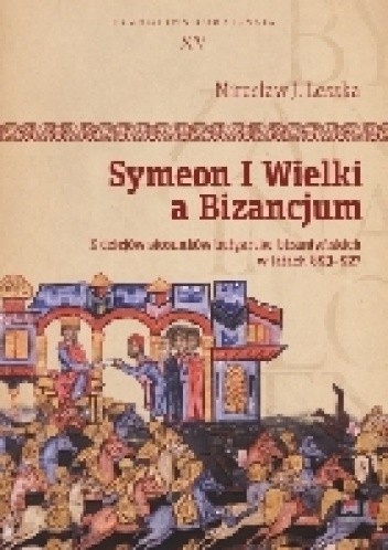Symeon I Wielki a Bizancjum. Z dziejów stosunków bułgarsko-bizantyńskich w latach 893-927