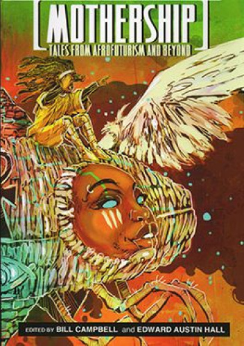 Mothership: Tales from Afrofuturism and Beyond