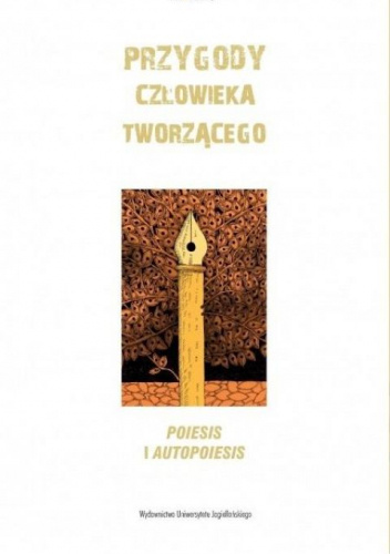 Przygody człowieka tworzącego. Poiesis i autopoies