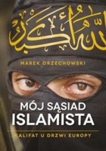 Mój sąsiad islamista. Kalifat u drzwi Europy