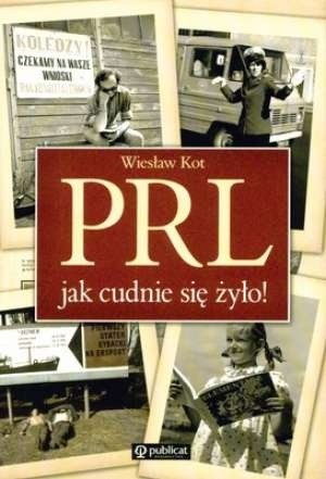PRL. Jak cudnie się żyło!