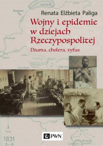 Wojny i epidemie w dziejach Rzeczypospolitej. Dżuma, cholera, tyfus