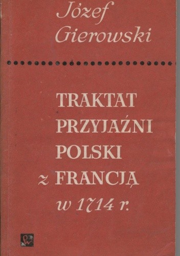 Traktat przyjaźni Polski z Francją w 1714 r.