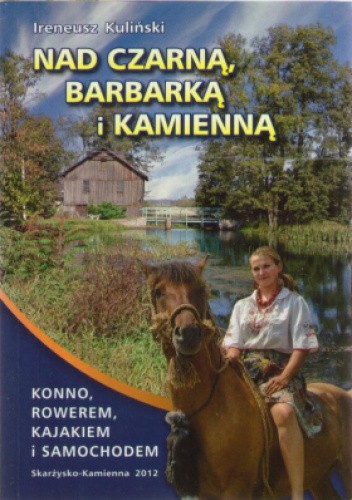 Nad Czarną, Barbarką i Kamienną. Konno, rowerem, kajakiem i samochodem