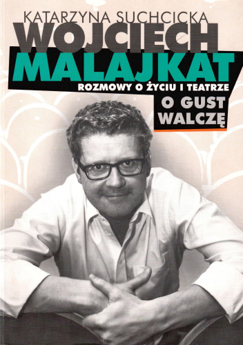 Rozmowy o życiu i teatrze. O gust walczę