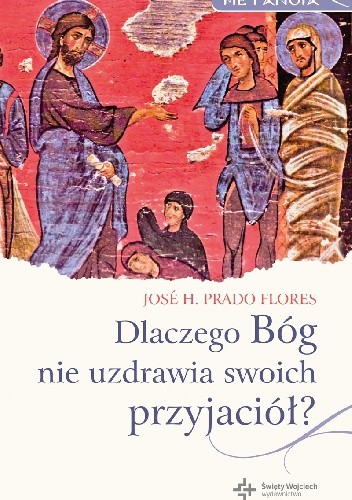 Dlaczego Bóg nie uzdrawia swoich przyjaciół?