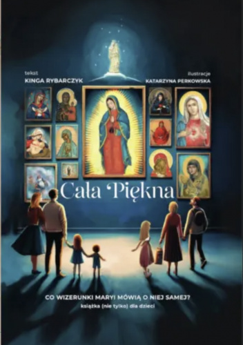 Cała Piękna. Co wizerunki Maryi mówią o Niej samej? Książka (nie tylko) dla dzieci