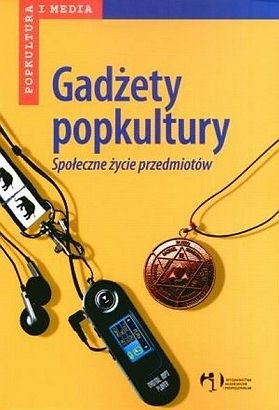 Gadżety popkultury. Społeczne życie przedmiotów
