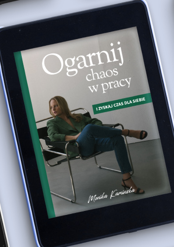 Ogarnij chaos w pracy i zyskaj czas dla siebie