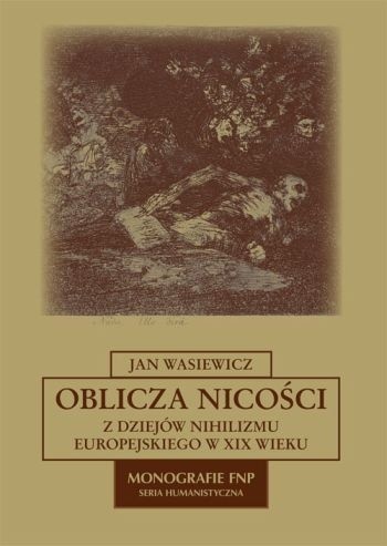 Oblicza nicości. Z dziejów nihilizmu europejskiego w XIX wieku