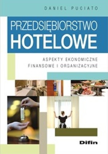 Przedsiębiorstwo hotelowe. Aspekty ekonomiczne, finansowe i organizacyjne