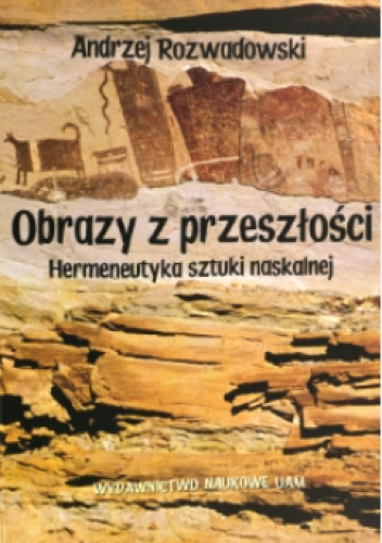 Obrazy z przeszłości. Hermeneutyka sztuki naskalnej