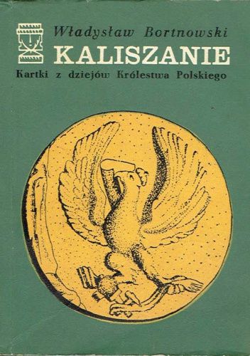 Kaliszanie. Kartki z dziejów Królestwa Polskiego