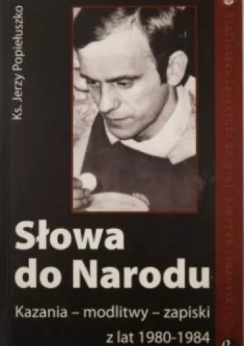 Słowa do Narodu. Kazania–modlitwy–zapiski z lat 1980-1984