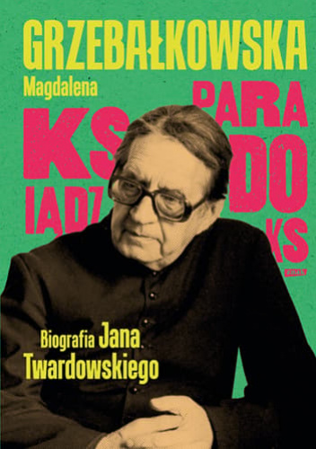 Ksiądz Paradoks. Biografia księdza Jana Twardowskiego