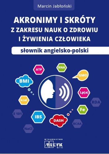 Akronimy i skróty z zakresu nauk o zdrowiu i żywienia człowieka. Słownik Angielsko-Polski