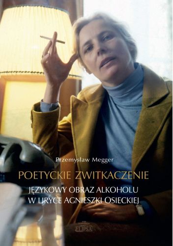 Poetyckie zwitkaczenie. Językowy obraz alkoholu w liryce Agnieszki Osieckiej