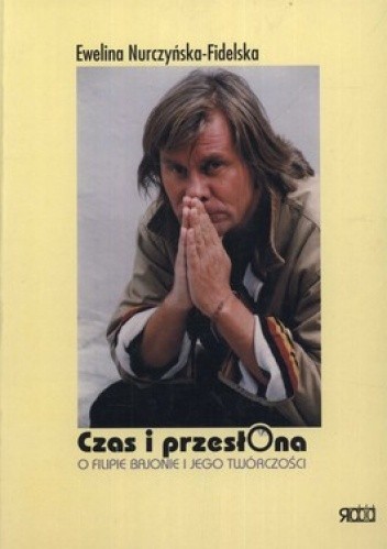 Czas i przesłona. O Filipie Bajonie i jego twórczości