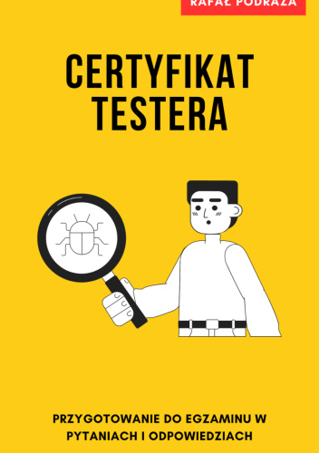 Certyfikat Testera. Przygotowanie do Egzaminu w pytaniach i odpowiedziach