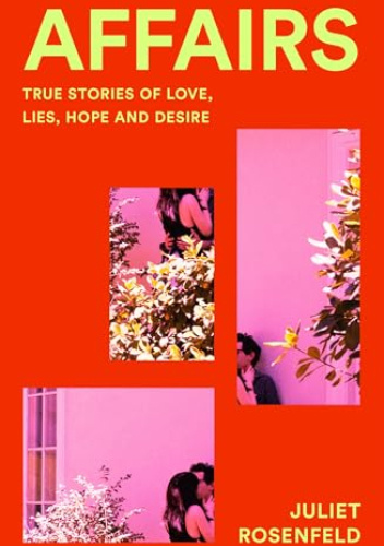Affairs: True Stories of Love, Lies, Hope and Desire