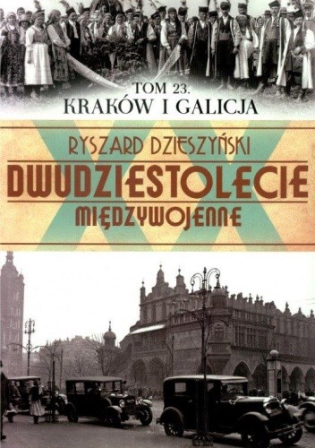 Dwudziestolecie międzywojenne. Tom 23. Kraków i Galicja.