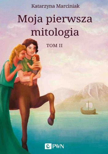 Moja pierwsza mitologia. Tom II