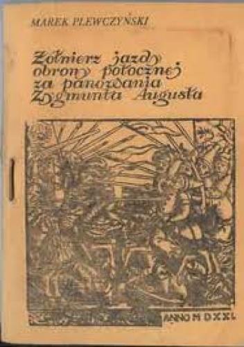 Żołnierz jazdy obrony potocznej za panowania Zygmunta Augusta: Studia nad zawodem wojskowym w XVI w.