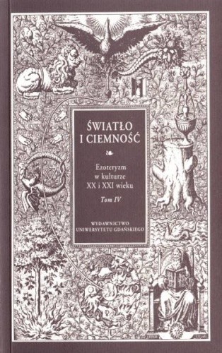 Światło i ciemność. Ezoteryzm w kulturze XX i XXI wieku.  Tom 4