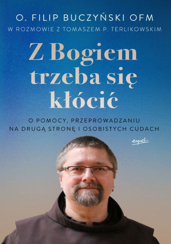 Z Bogiem trzeba się kłócić. O pomocy, przeprowadzeniu na drugą stronę i osobistych cudach