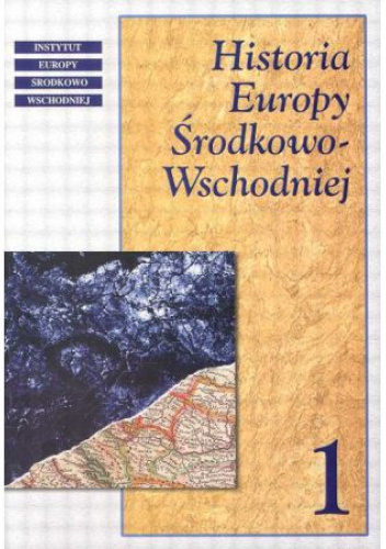 Historia Europy Środkowo-Wschodniej. Tom 1