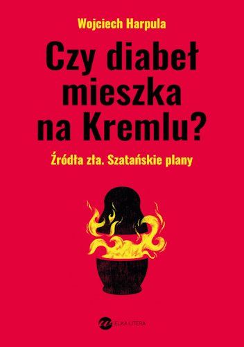 Czy diabeł mieszka na Kremlu? Źródła zła. Szatańskie plany.