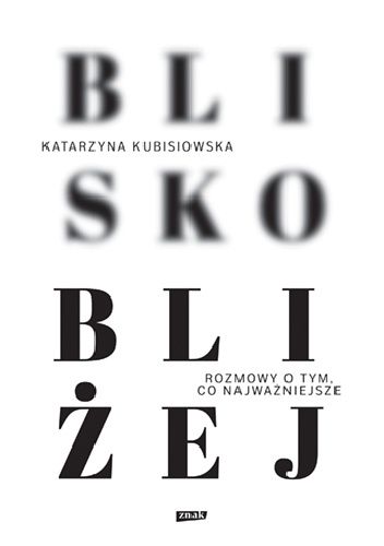 Blisko, bliżej. Rozmowy o tym, co najważniejsze