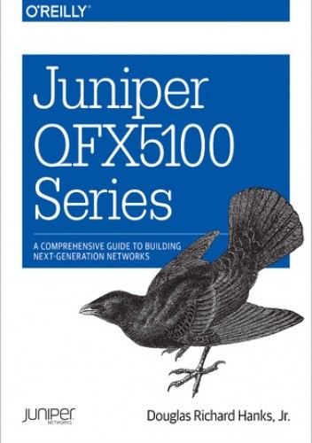 Juniper QFX5100 Series. A Comprehensive Guide to Building Next-Generation Networks