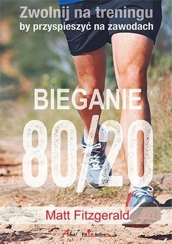 Bieganie 80/20. Zwolnij na treningu, by przyspieszyć na zawodach .