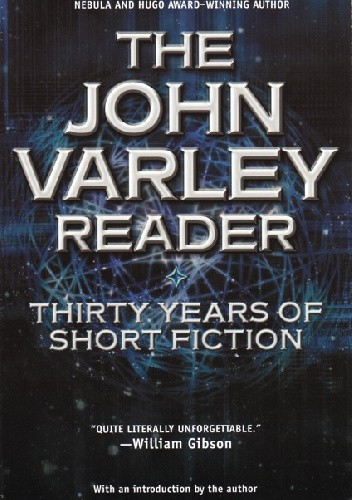 The John Varley Reader: Thirty Years of Short Fiction