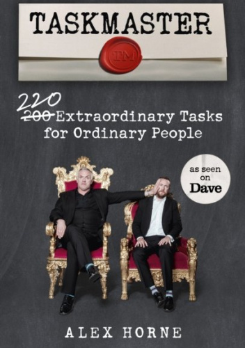 Taskmaster. 220 Extraordinary Tasks for Ordinary People
