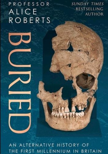 Buried: An Alternative History of the First Millenniumin Britain