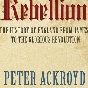 Rebellion: The History of England from James I to the Glorious Revolution