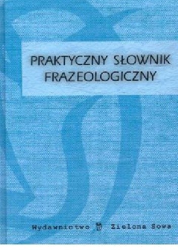 Praktyczny słownik frazeologiczny