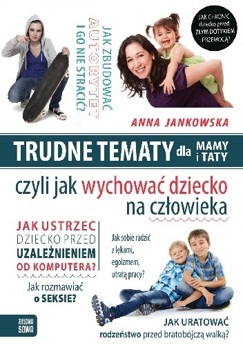 Trudne tematy dla mamy i taty. Czyli jak wychować dziecko na człowieka