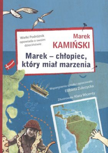 Marek - chłopiec, który miał marzenia Wielki Podróżnik opowiada o swoim dzieciństwie