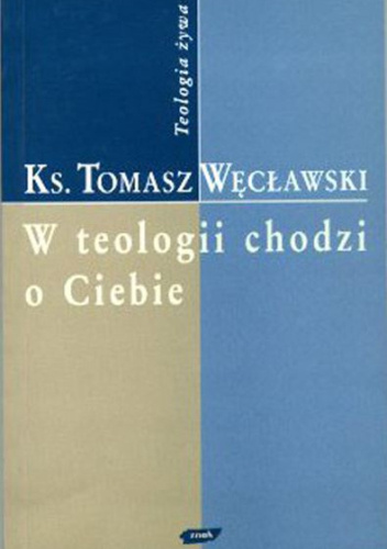 W teologii chodzi o Ciebie