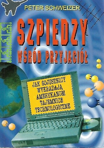 Szpiedzy wśród przyjaciół. Jak sojusznicy wykradają Amerykanom tajemnice technologiczne