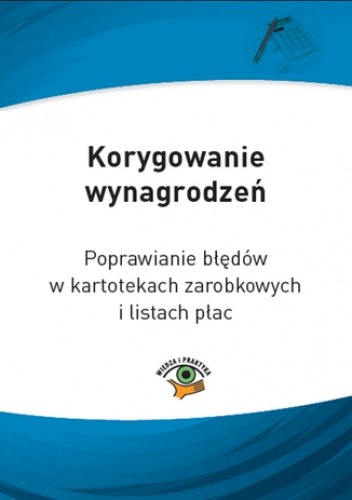 Korygowanie wynagrodzeń. Poprawianie błędów w kartotekach zarobkowych i listach płac